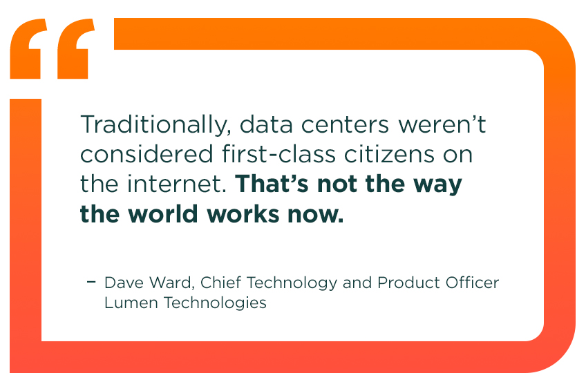 A rectangular orange border with an enlarged, orange quotation mark in the top left corner surrounds a pullout text quote from Dave Ward that reads: Traditionally, data centers weren’t considered first-class citizens on the internet. That’s not the way the world works now.
